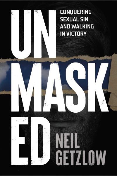 UNMASKED: Conquering Sexual Sin and Walking in Victory